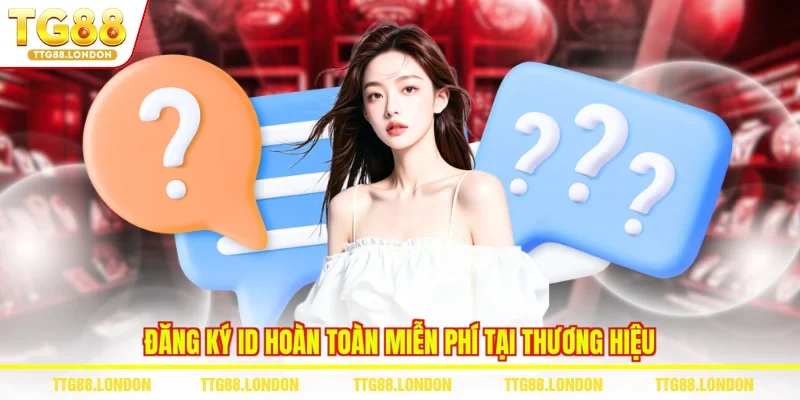 Đăng ký ID hoàn toàn miễn phí tại thương hiệu 